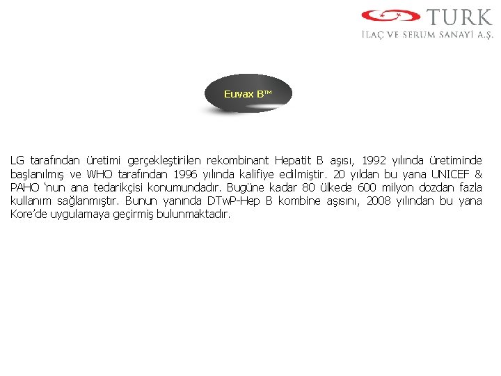 Euvax B™ LG tarafından üretimi gerçekleştirilen rekombinant Hepatit B aşısı, 1992 yılında üretiminde başlanılmış