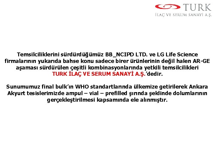 Temsilciliklerini sürdürdüğümüz BB_NCIPD LTD. ve LG Life Science firmalarının yukarıda bahse konu sadece birer