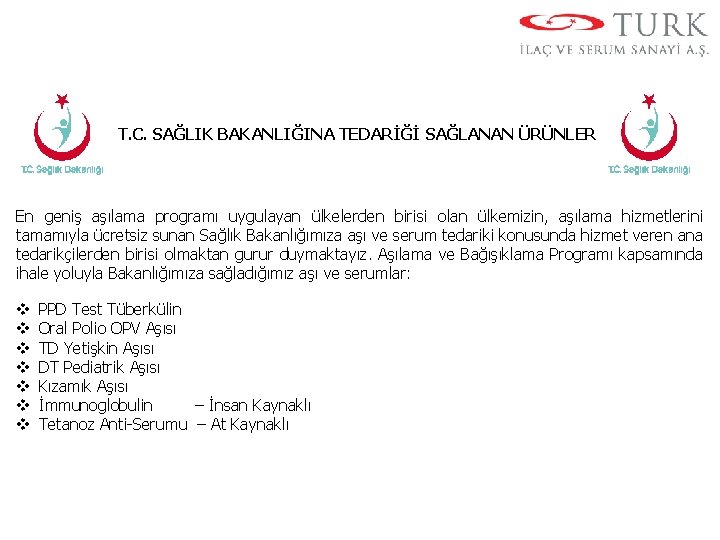 T. C. SAĞLIK BAKANLIĞINA TEDARİĞİ SAĞLANAN ÜRÜNLER En geniş aşılama programı uygulayan ülkelerden birisi