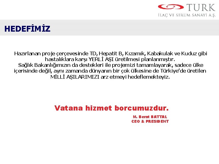 HEDEFİMİZ Hazırlanan proje çerçevesinde TD, Hepatit B, Kızamık, Kabakulak ve Kuduz gibi hastalıklara karşı