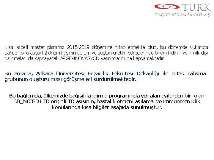 Kısa vadeli master planımız 2015 -2019 dönemine hitap etmekte olup, bu dönemde yukarıda bahse