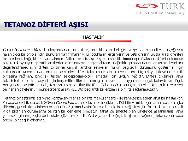 TETANOZ DİFTERİ AŞISI HASTALIK Corynebacterium difteri den kaynaklanan hastalıklar, hastalık oranı belirgin bir şekilde