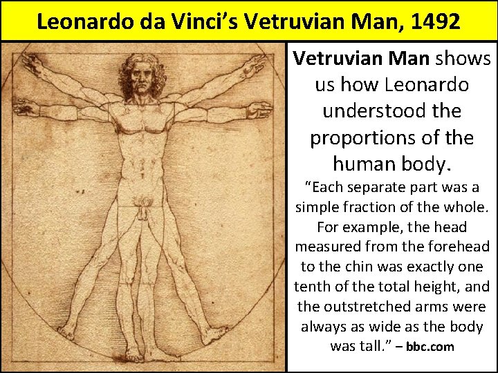 Leonardo da Vinci’s Vetruvian Man, 1492 Vetruvian Man shows us how Leonardo understood the