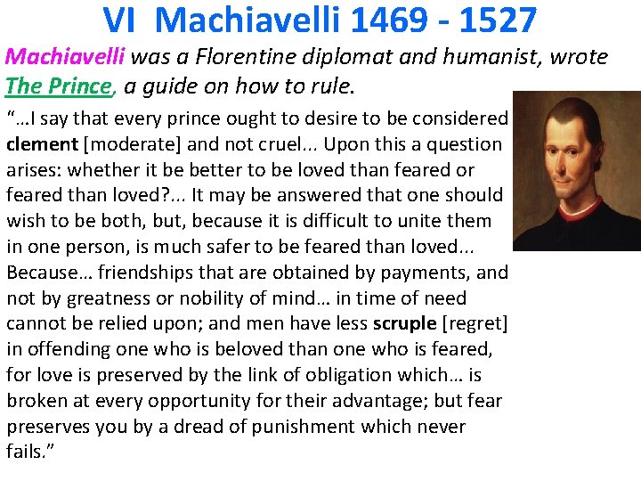 VI Machiavelli 1469 - 1527 Machiavelli was a Florentine diplomat and humanist, wrote The