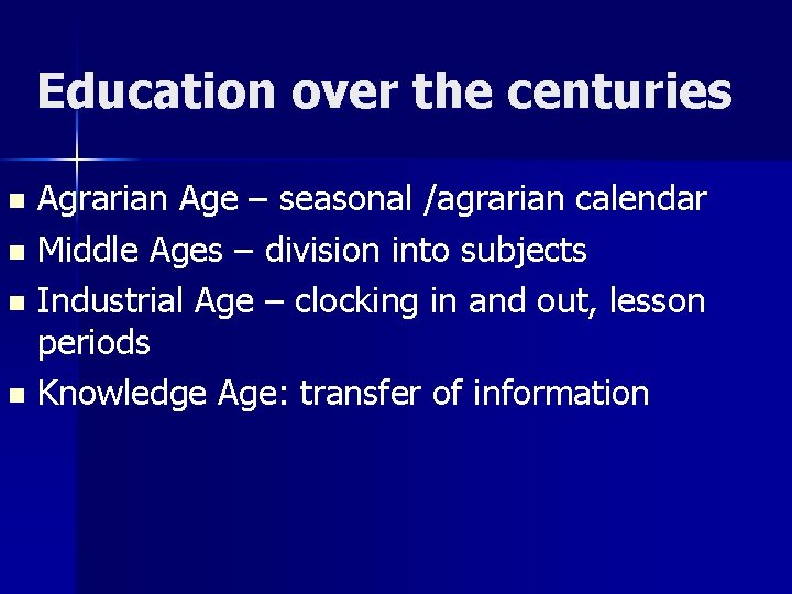 Education over the centuries Agrarian Age – seasonal /agrarian calendar n Middle Ages –