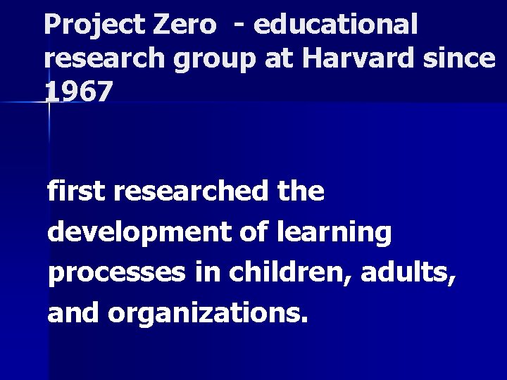 Project Zero - educational research group at Harvard since 1967 first researched the development