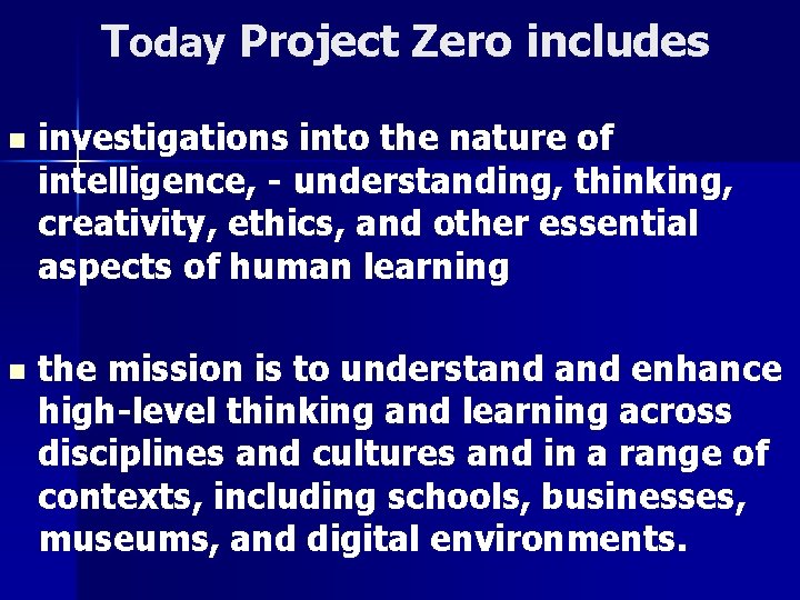 Today Project Zero includes n investigations into the nature of intelligence, - understanding, thinking,