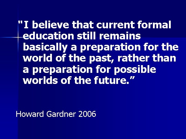 “ I believe that current formal education still remains basically a preparation for the