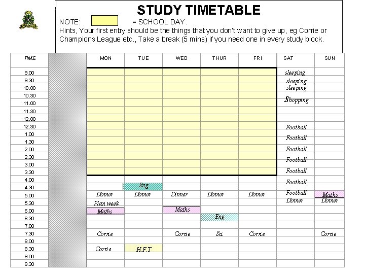 STUDY TIMETABLE NOTE: = SCHOOL DAY. Hints, Your first entry should be things that