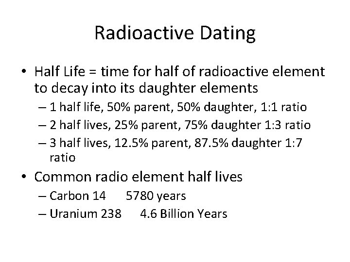 Radioactive Dating • Half Life = time for half of radioactive element to decay