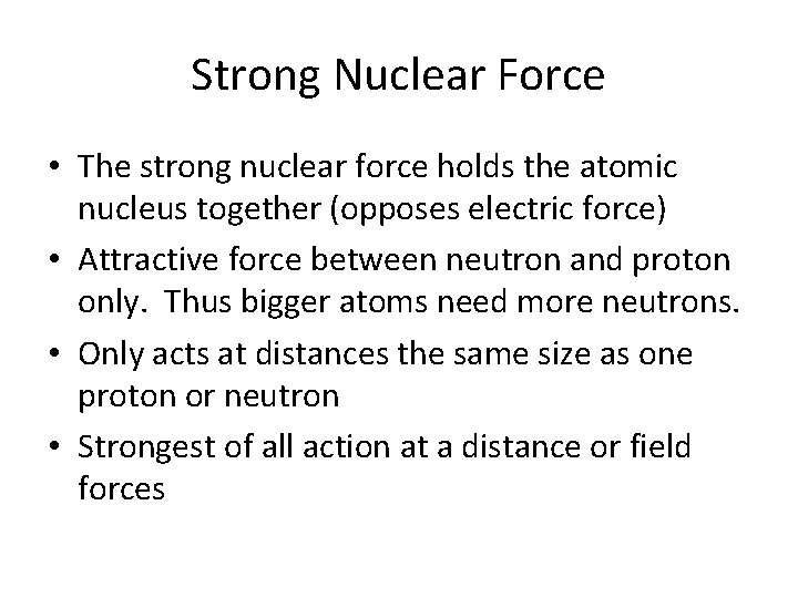 Strong Nuclear Force • The strong nuclear force holds the atomic nucleus together (opposes