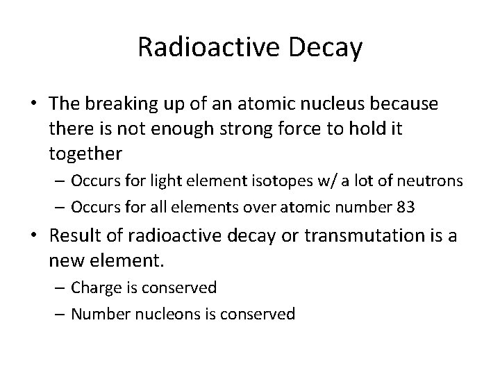 Radioactive Decay • The breaking up of an atomic nucleus because there is not
