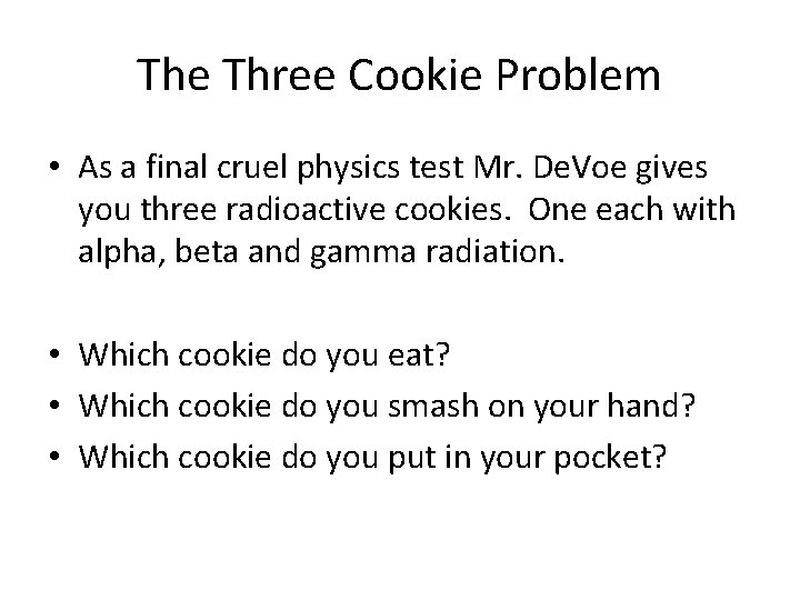 The Three Cookie Problem • As a final cruel physics test Mr. De. Voe