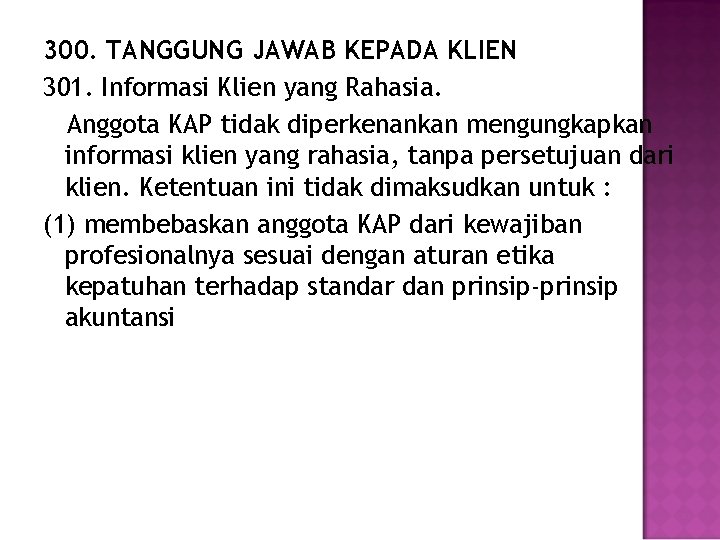 300. TANGGUNG JAWAB KEPADA KLIEN 301. Informasi Klien yang Rahasia. Anggota KAP tidak diperkenankan