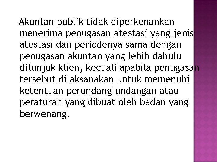 Akuntan publik tidak diperkenankan menerima penugasan atestasi yang jenis atestasi dan periodenya sama dengan