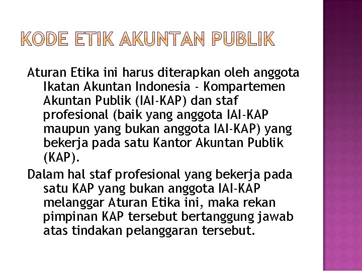 Aturan Etika ini harus diterapkan oleh anggota Ikatan Akuntan Indonesia - Kompartemen Akuntan Publik