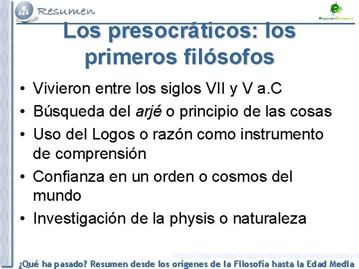 Los presocráticos: los primeros filósofos • Vivieron entre los siglos VII y V a.