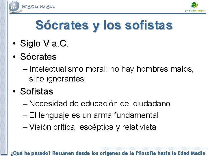 Sócrates y los sofistas • Siglo V a. C. • Sócrates – Intelectualismo moral: