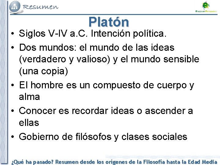 Platón • Siglos V-IV a. C. Intención política. • Dos mundos: el mundo de