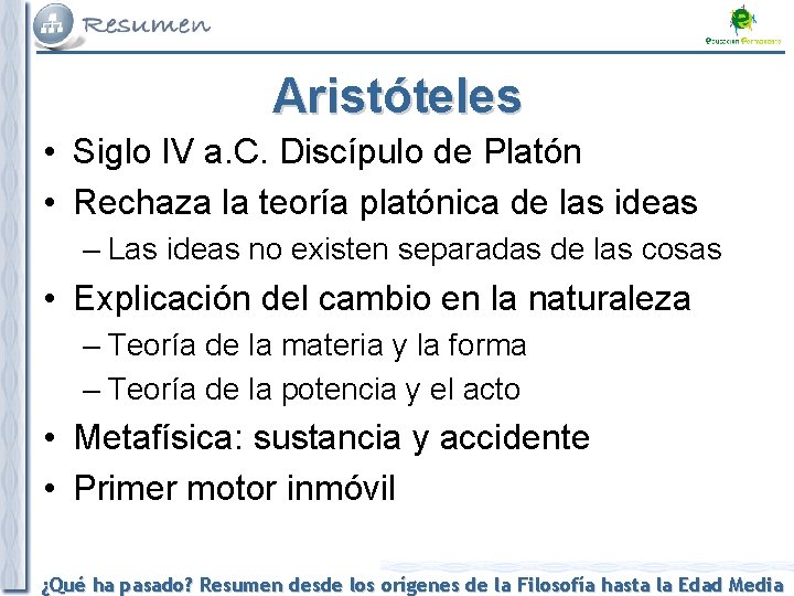 Aristóteles • Siglo IV a. C. Discípulo de Platón • Rechaza la teoría platónica