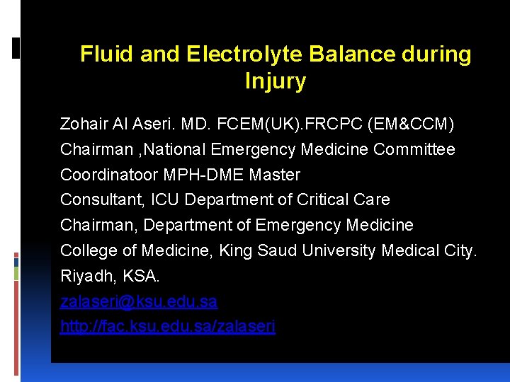 Fluid and Electrolyte Balance during Injury Zohair Al Aseri. MD. FCEM(UK). FRCPC (EM&CCM) Chairman