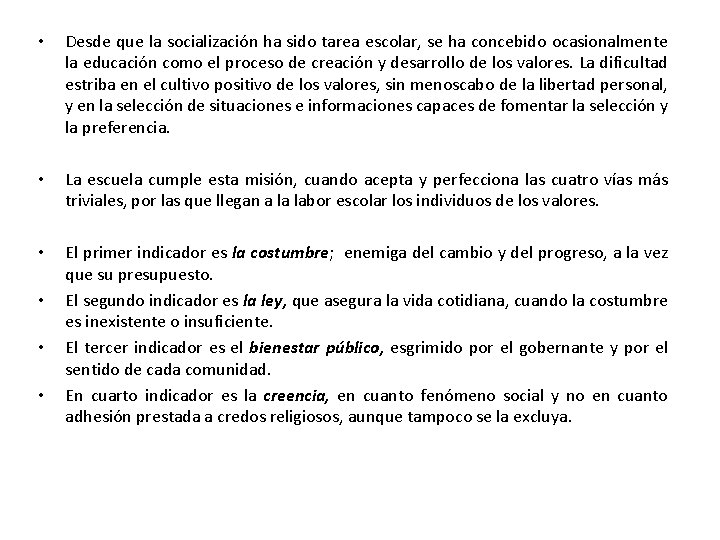  • Desde que la socialización ha sido tarea escolar, se ha concebido ocasionalmente