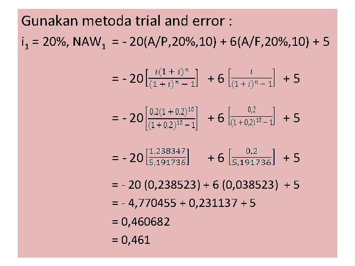 Gunakan metoda trial and error : i 1 = 20%, NAW 1 = -