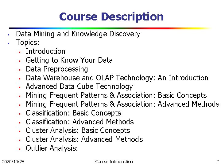 Course Description § § Data Mining and Knowledge Discovery Topics: § Introduction § Getting