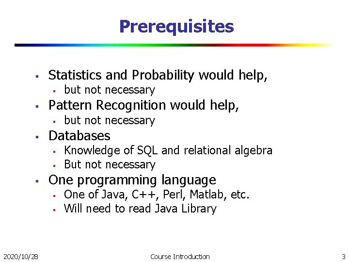 Prerequisites § Statistics and Probability would help, § § Pattern Recognition would help, §