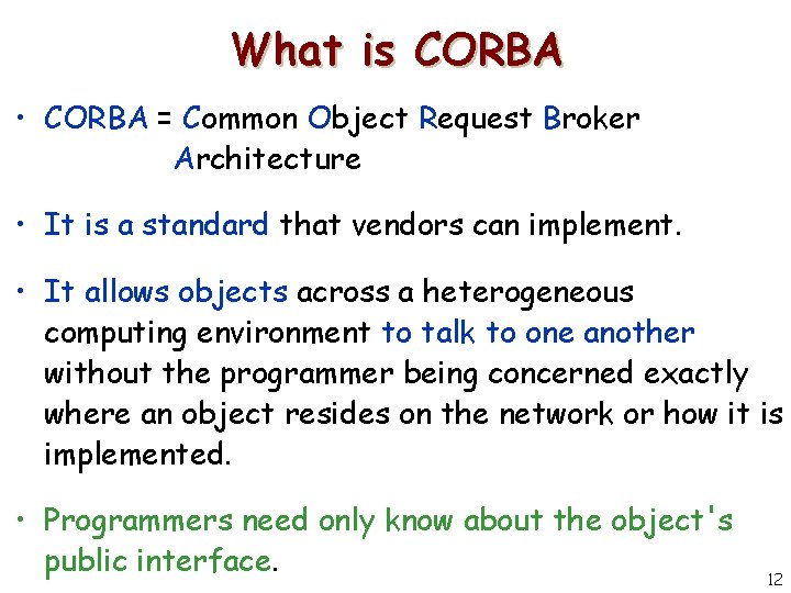 What is CORBA • CORBA = Common Object Request Broker Architecture • It is