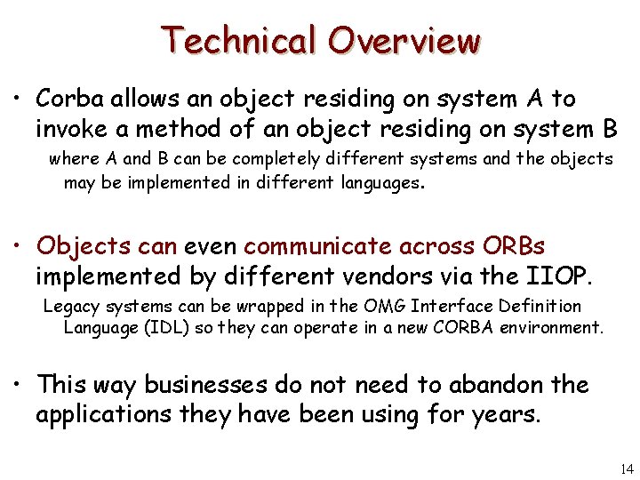 Technical Overview • Corba allows an object residing on system A to invoke a
