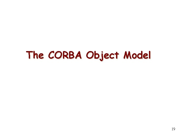 The CORBA Object Model 19 