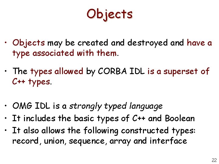 Objects • Objects may be created and destroyed and have a type associated with