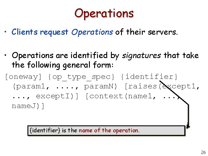 Operations • Clients request Operations of their servers. • Operations are identified by signatures