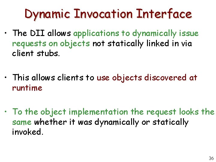 Dynamic Invocation Interface • The DII allows applications to dynamically issue requests on objects