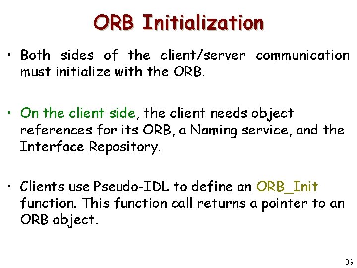 ORB Initialization • Both sides of the client/server communication must initialize with the ORB.