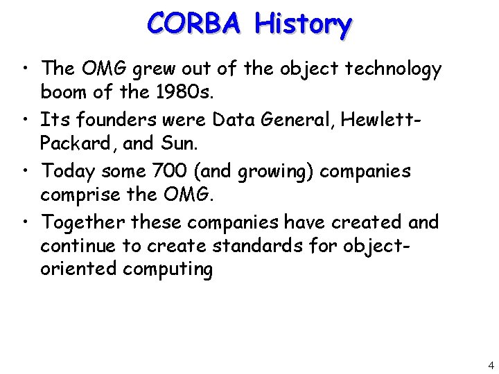 CORBA History • The OMG grew out of the object technology boom of the
