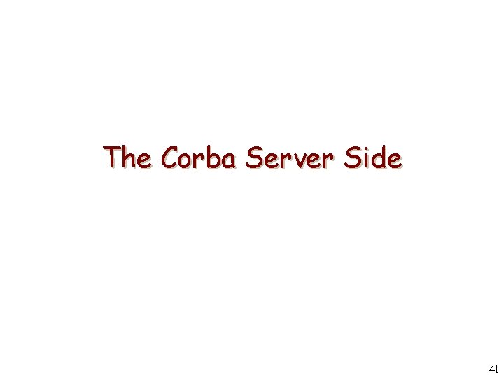The Corba Server Side 41 