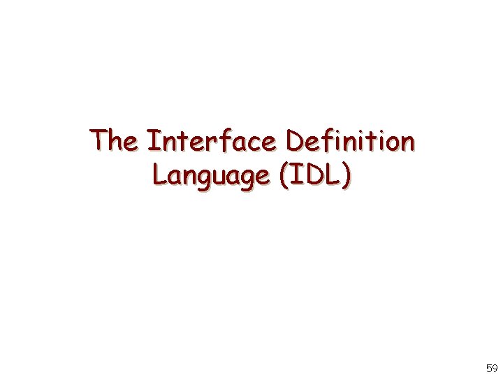 The Interface Definition Language (IDL) 59 