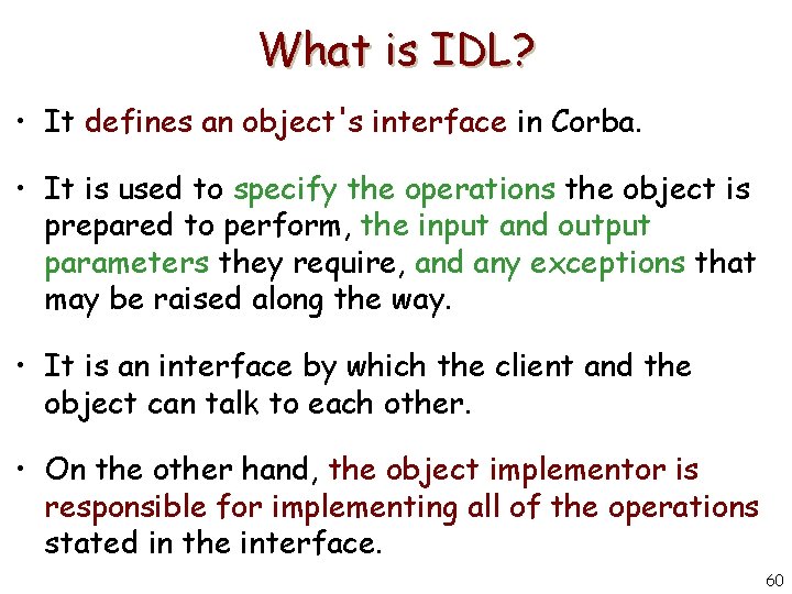 What is IDL? • It defines an object's interface in Corba. • It is