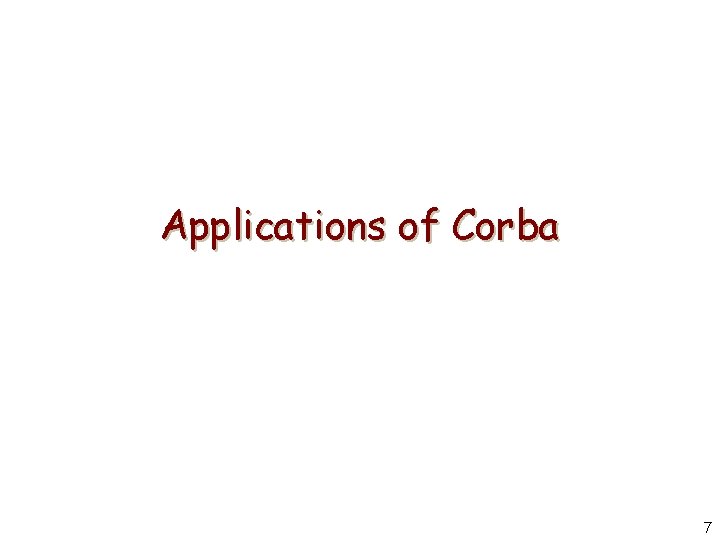 Applications of Corba 7 
