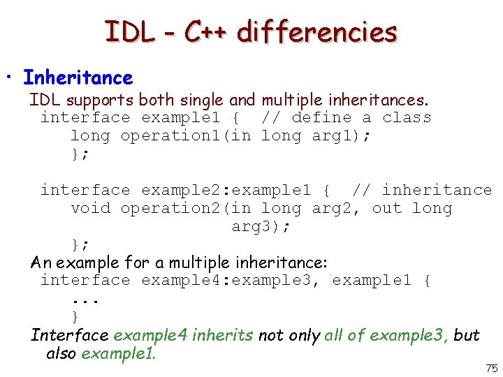 IDL - C++ differencies • Inheritance IDL supports both single and multiple inheritances. interface