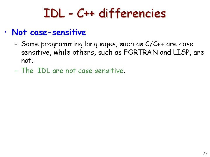 IDL - C++ differencies • Not case-sensitive – Some programming languages, such as C/C++