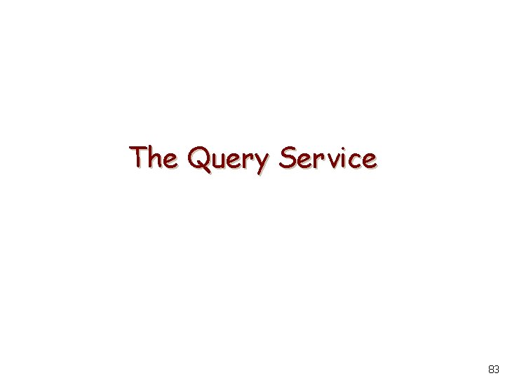 The Query Service 83 