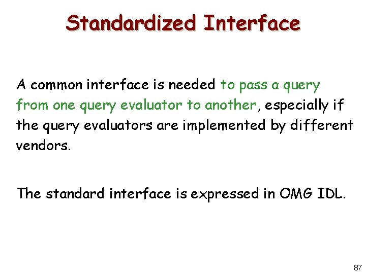 Standardized Interface A common interface is needed to pass a query from one query