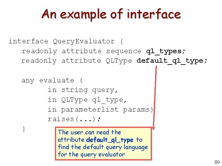 An example of interface Query. Evaluator { readonly attribute sequence ql_types; readonly attribute QLType