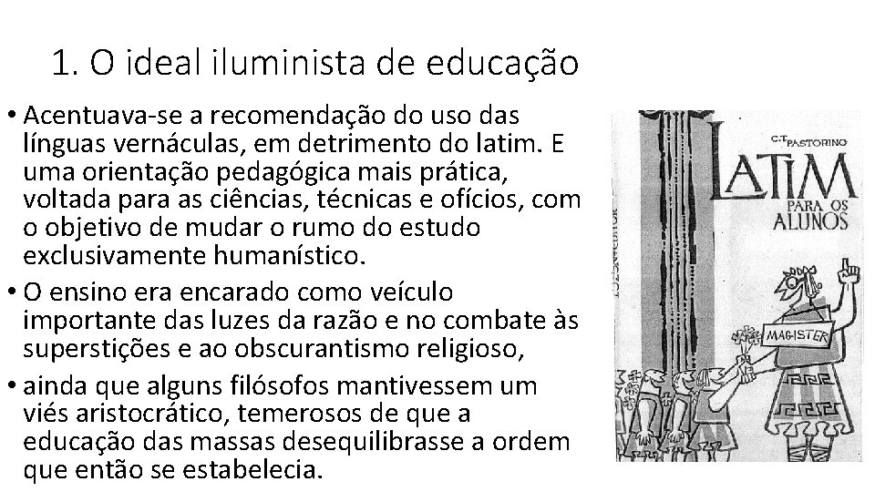 1. O ideal iluminista de educação • Acentuava-se a recomendação do uso das línguas 1. O ideal iluminista de educação • Acentuava-se a recomendação do uso das línguas