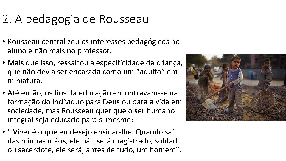 2. A pedagogia de Rousseau • Rousseau centralizou os interesses pedagógicos no aluno e 2. A pedagogia de Rousseau • Rousseau centralizou os interesses pedagógicos no aluno e