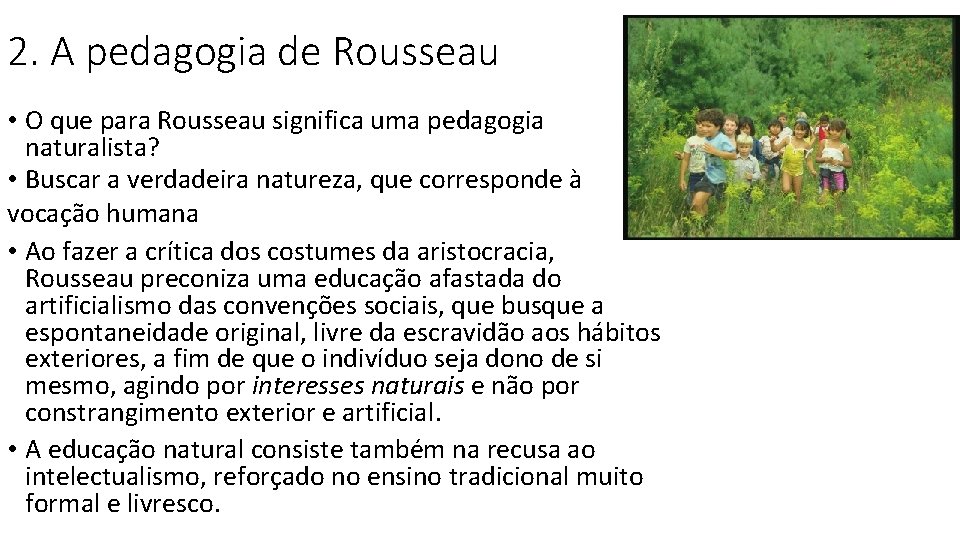 2. A pedagogia de Rousseau • O que para Rousseau significa uma pedagogia naturalista? 2. A pedagogia de Rousseau • O que para Rousseau significa uma pedagogia naturalista?