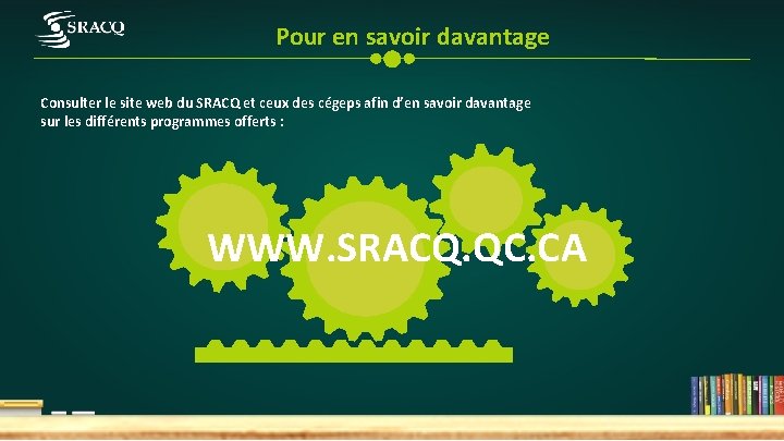 Pour en savoir davantage Consulter le site web du SRACQ et ceux des cégeps